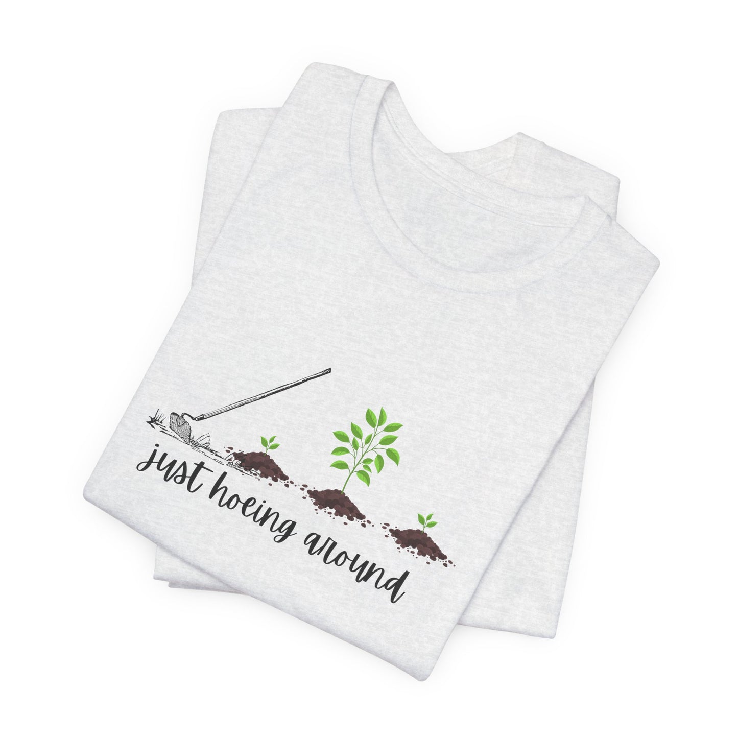 Unisex Just Hoeing Around Gardening T-Shirt