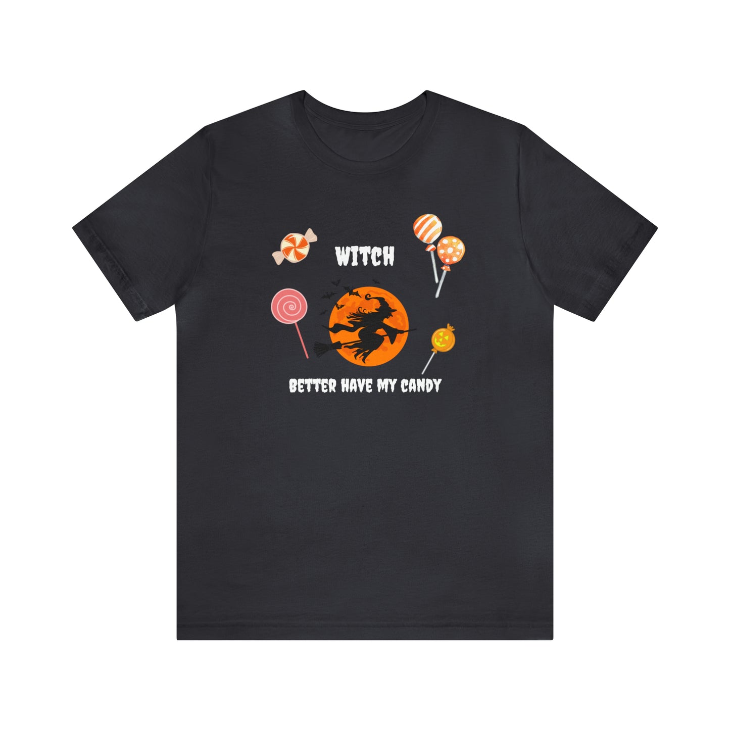 Unisex Witch Better Have My Candy T-Shirt