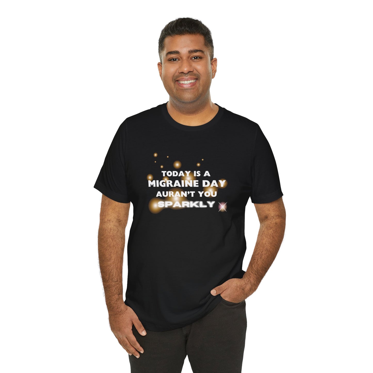 Unisex Migraine Sufferer Tshirt Aurant You Sparkly