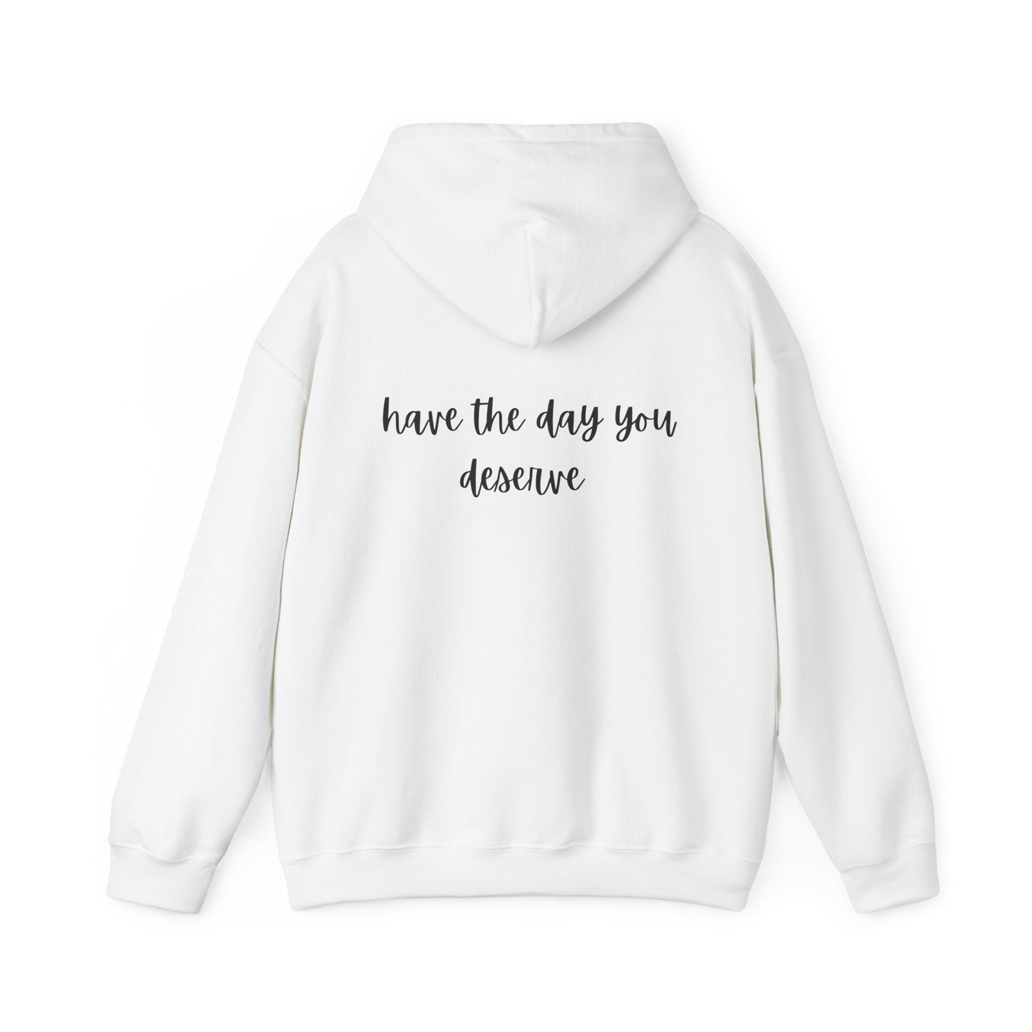 Unisex Heavy Blend™ Have The Day You Deserve Hooded Sweatshirt