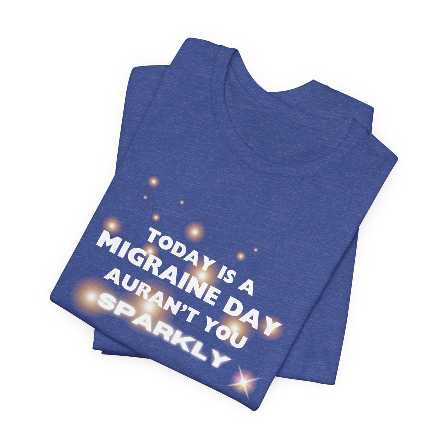 Unisex Migraine Sufferer Tshirt Aurant You Sparkly