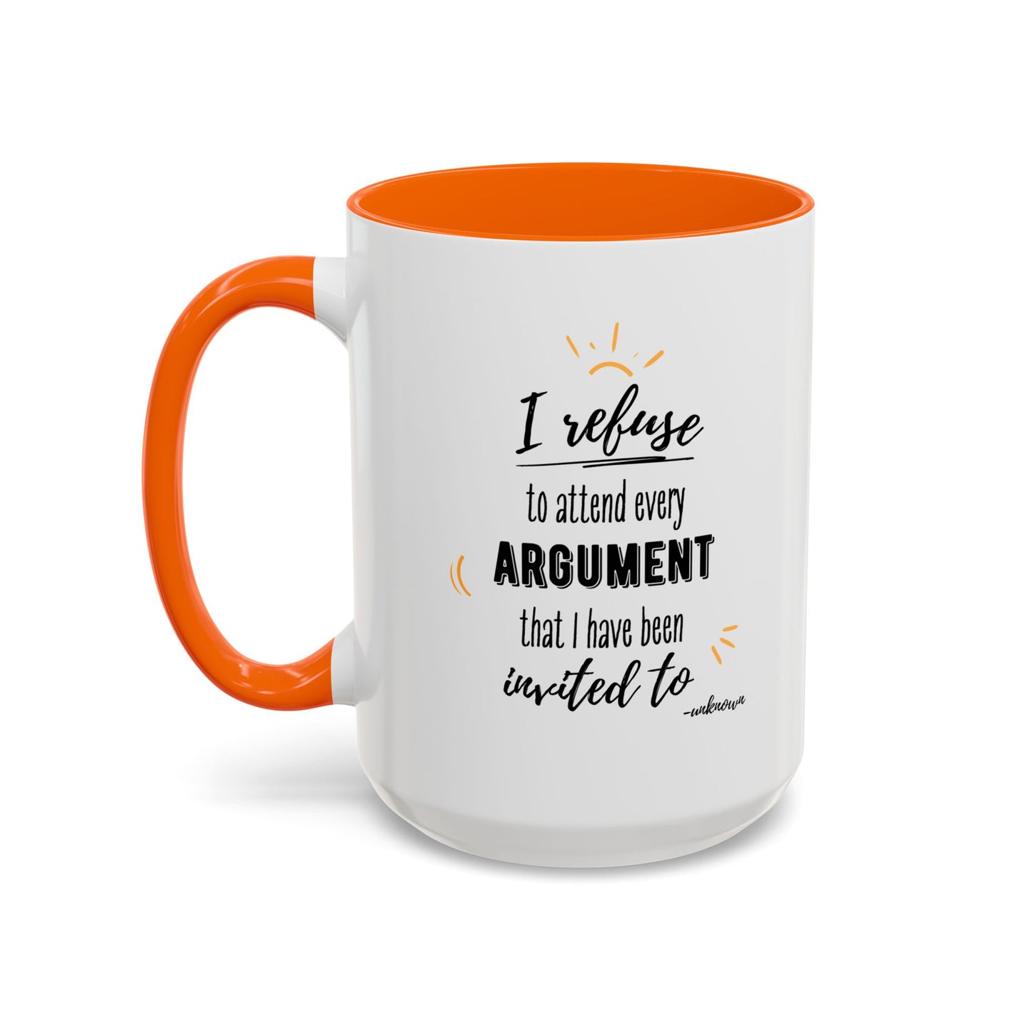 11oz/15oz I Refuse To Attend Every ARGUMENT That I Have Been Invited To Coffee Mug