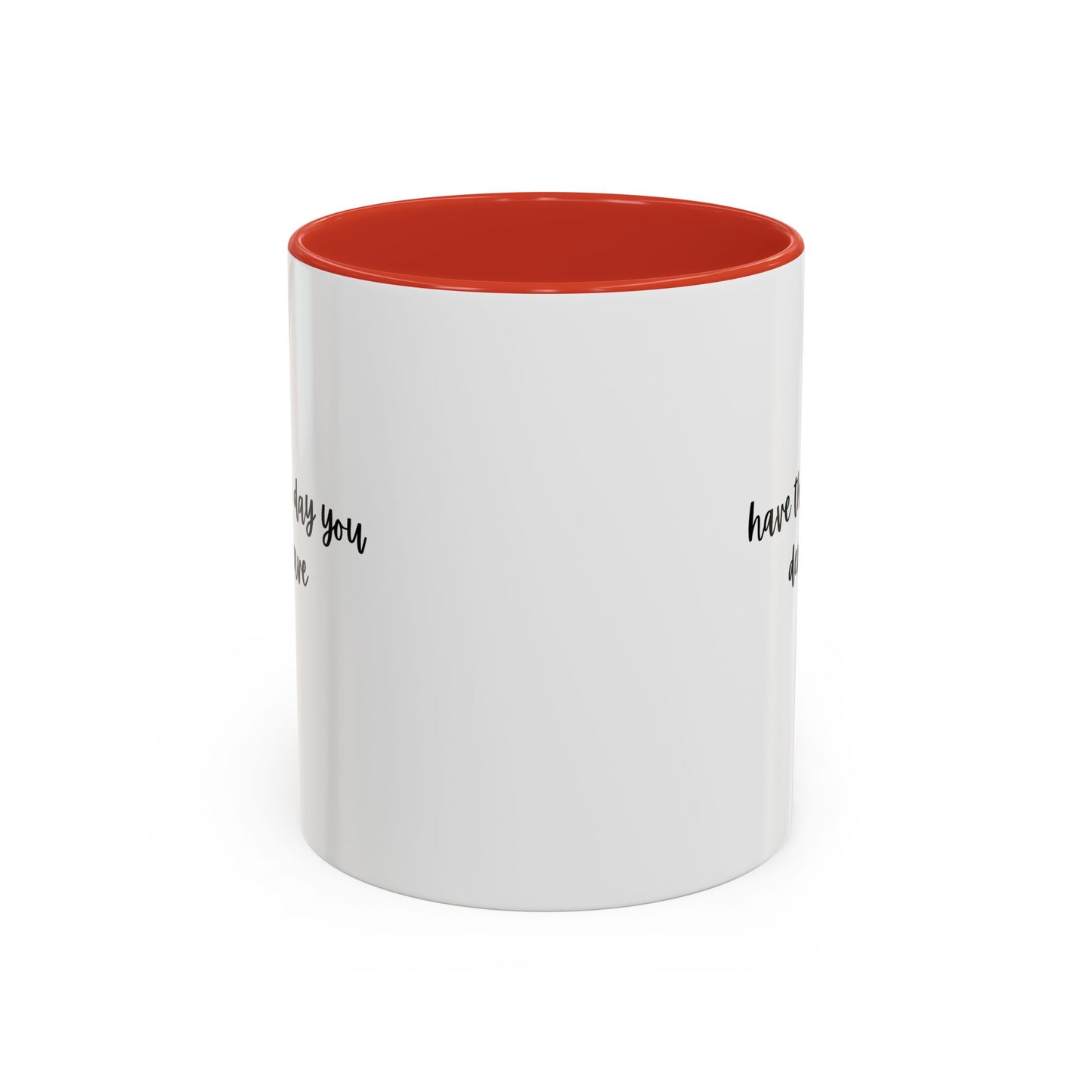 11oz/15oz Have The Day You Deserve Mug