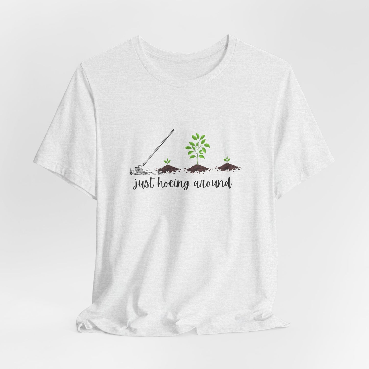 Unisex Just Hoeing Around Gardening T-Shirt