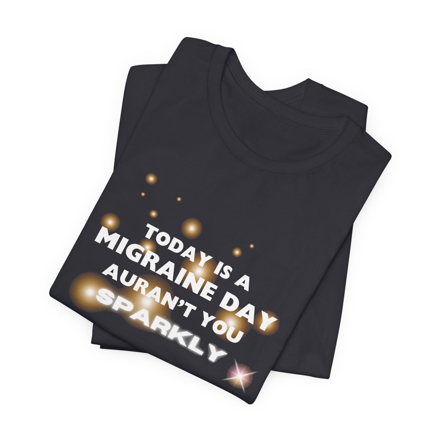 Unisex Migraine Sufferer Tshirt Aurant You Sparkly