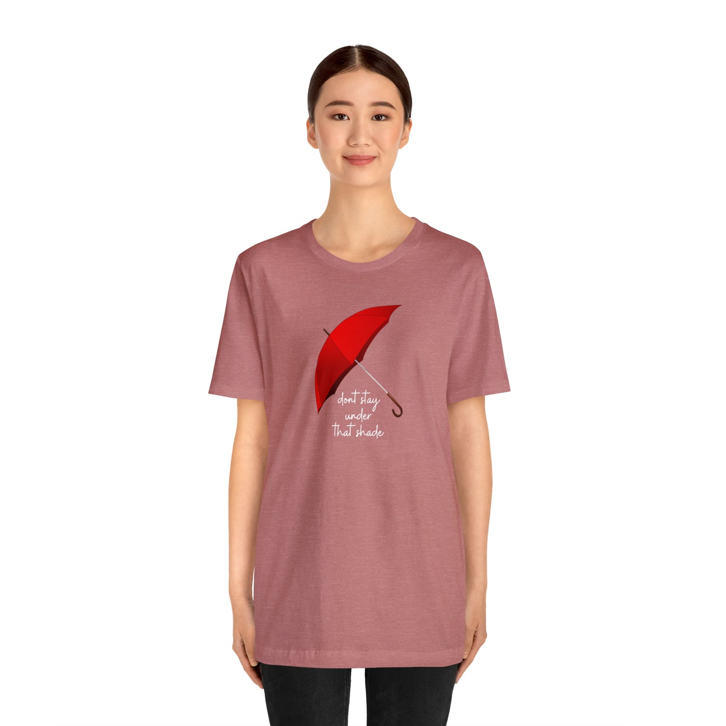 Unisex Dont Stay Under That Shade T-Shirt, Receiving Blessings, Great Motivational Gift, Mental Health, Path to Blessings