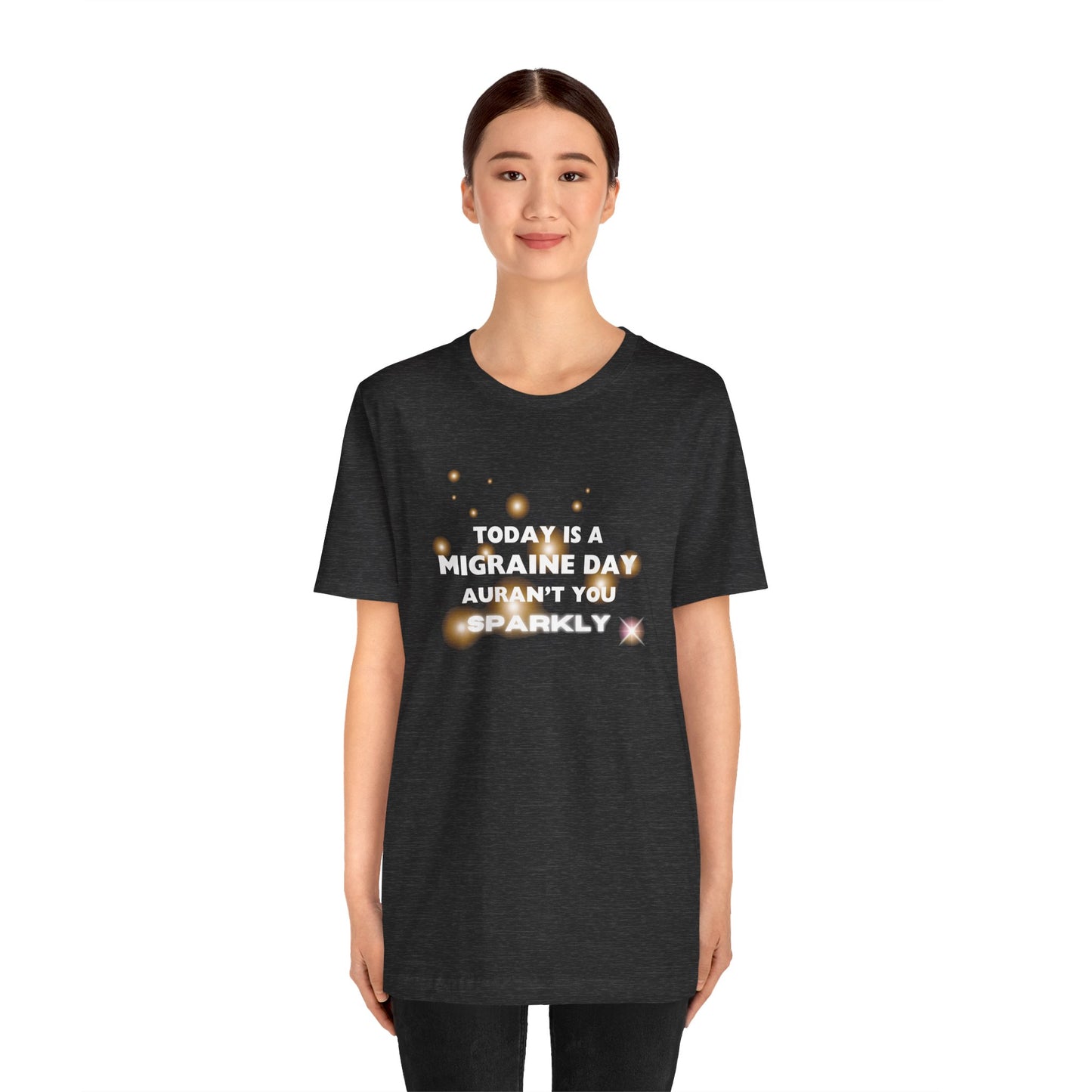 Unisex Migraine Sufferer Tshirt Aurant You Sparkly