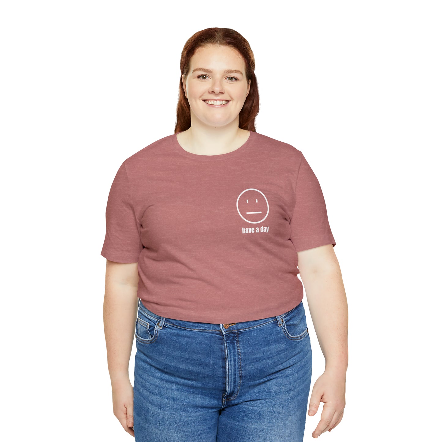 Unisex Straight Face Have a Day T-Shirt
