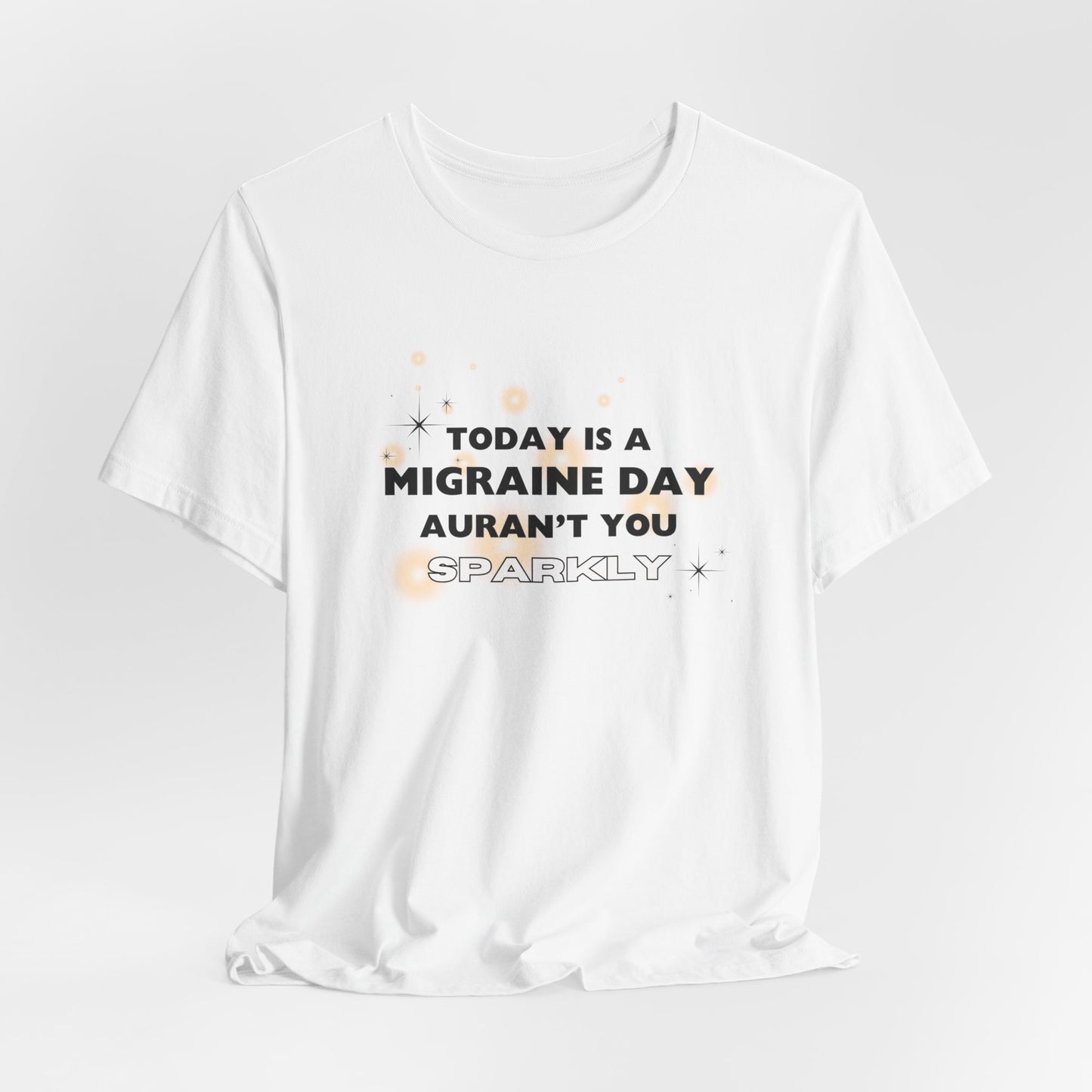 Unisex Migraine Sufferer Tshirt Aurant You Sparkly