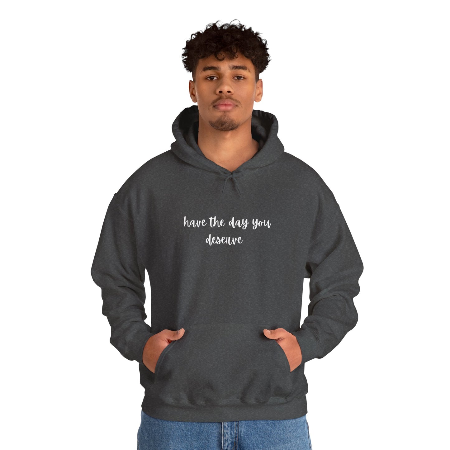 Unisex Heavy Blend™ Have The Day You Deserve Hooded Sweatshirt