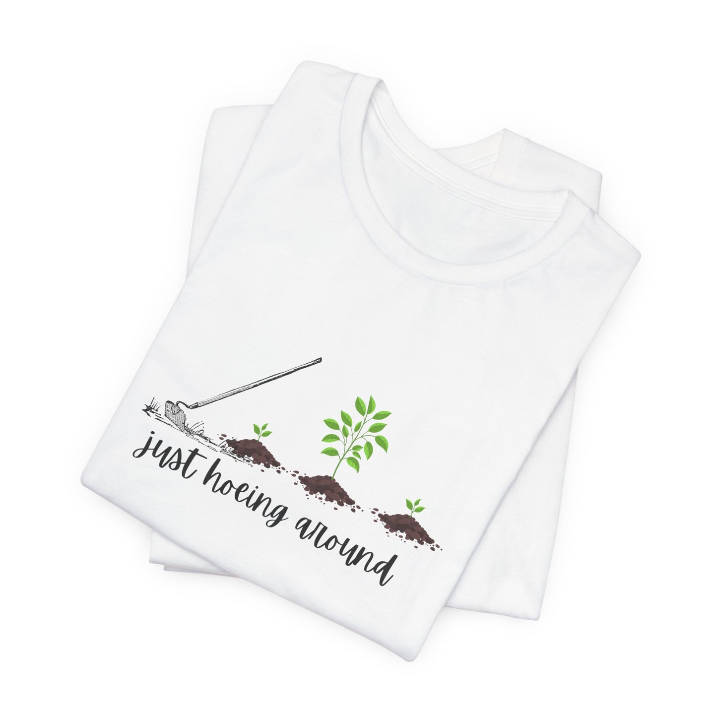 Unisex Just Hoeing Around Gardening T-Shirt