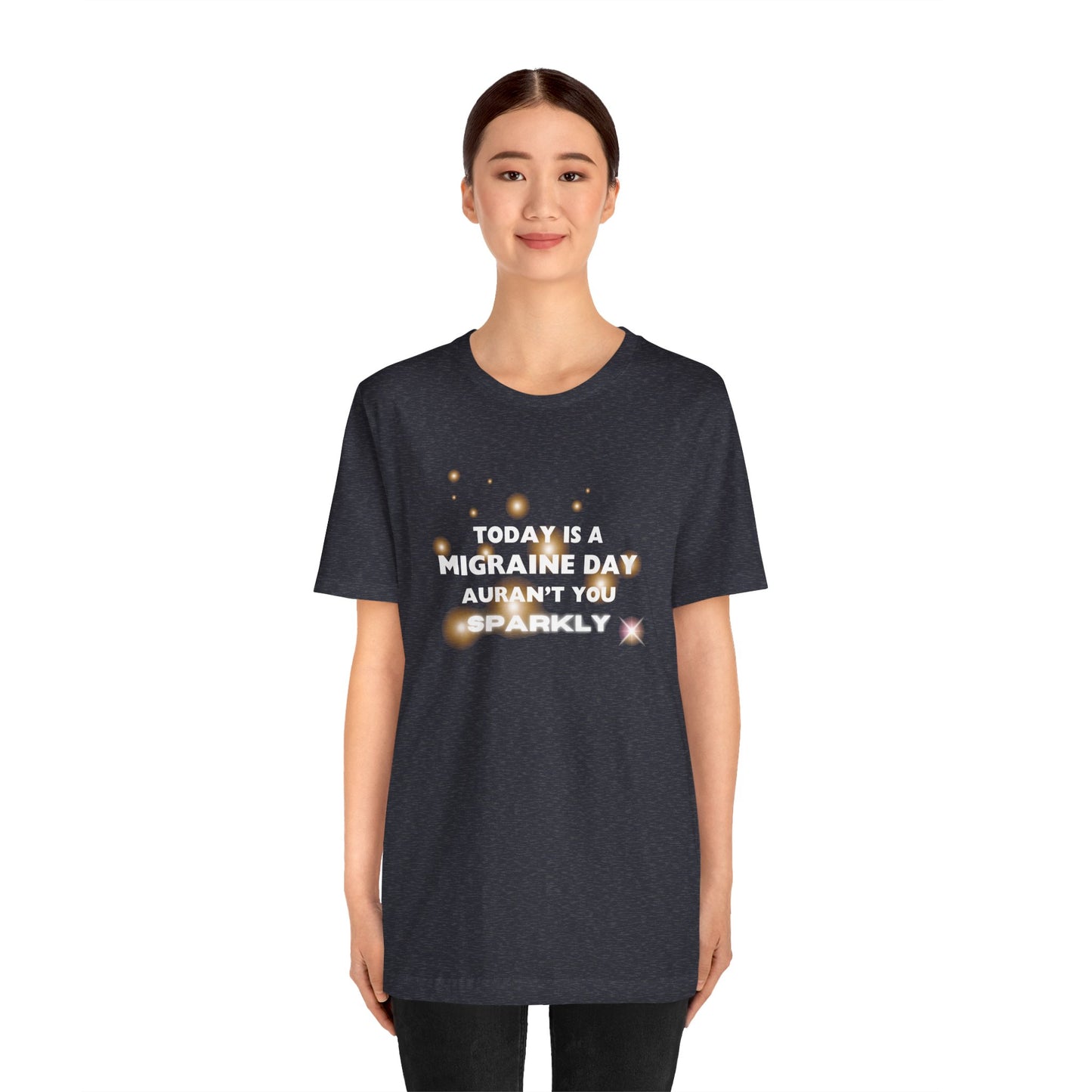 Unisex Migraine Sufferer Tshirt Aurant You Sparkly