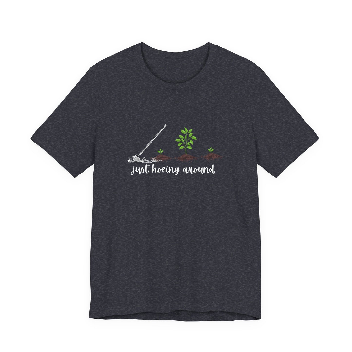 Unisex Just Hoeing Around Gardening T-Shirt