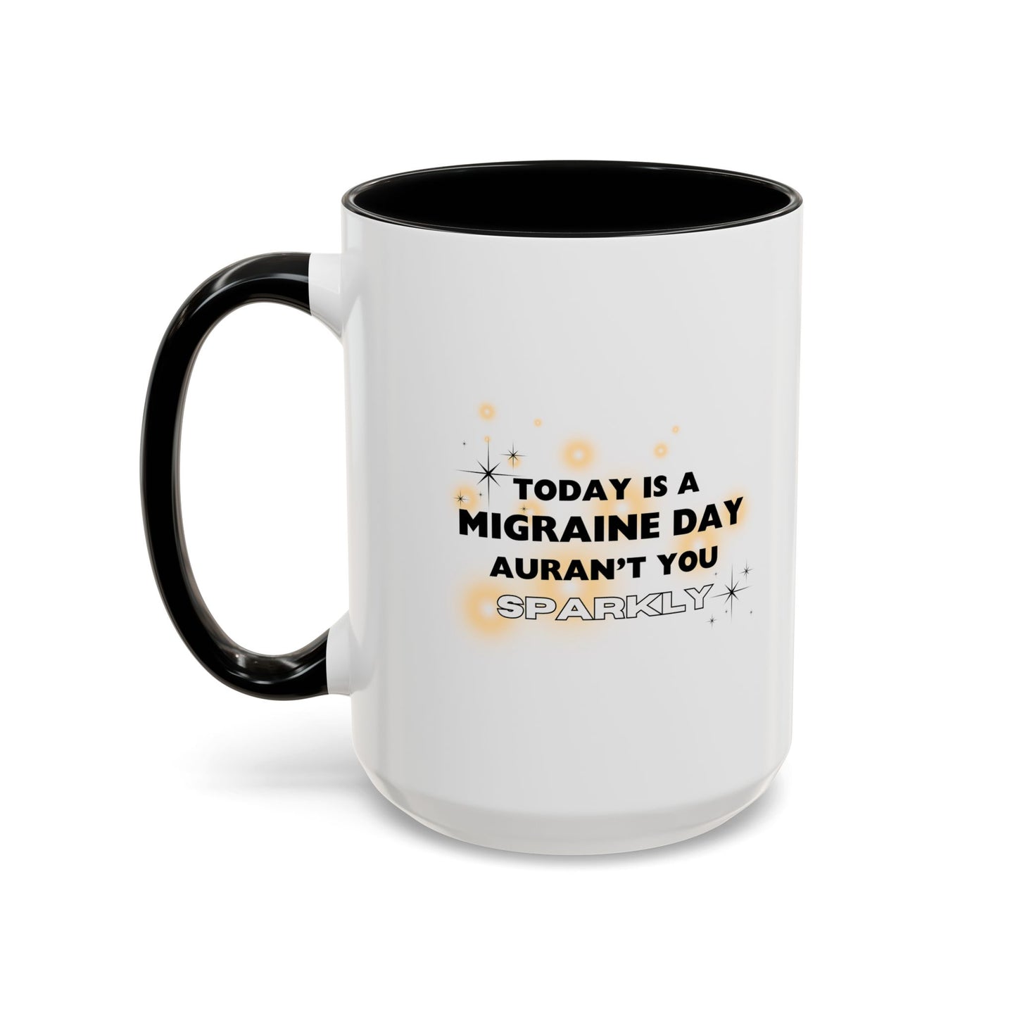 11oz/15oz Migraine Day Aurant You Sparkly Coffee Mug
