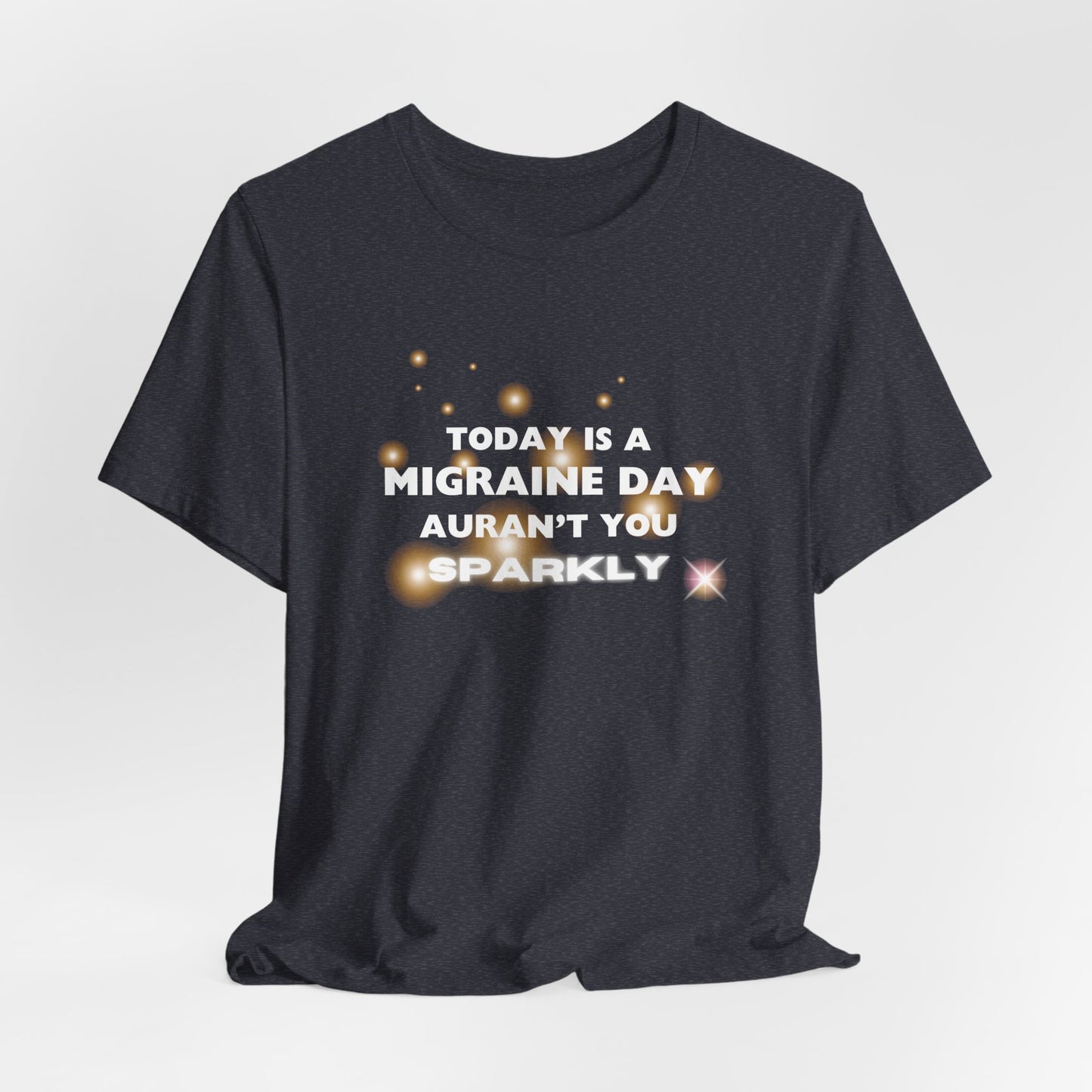 Unisex Migraine Sufferer Tshirt Aurant You Sparkly