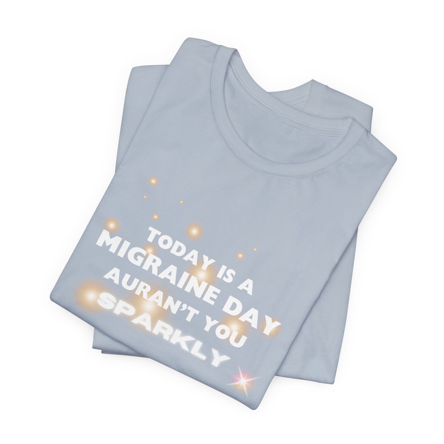 Unisex Migraine Sufferer Tshirt Aurant You Sparkly