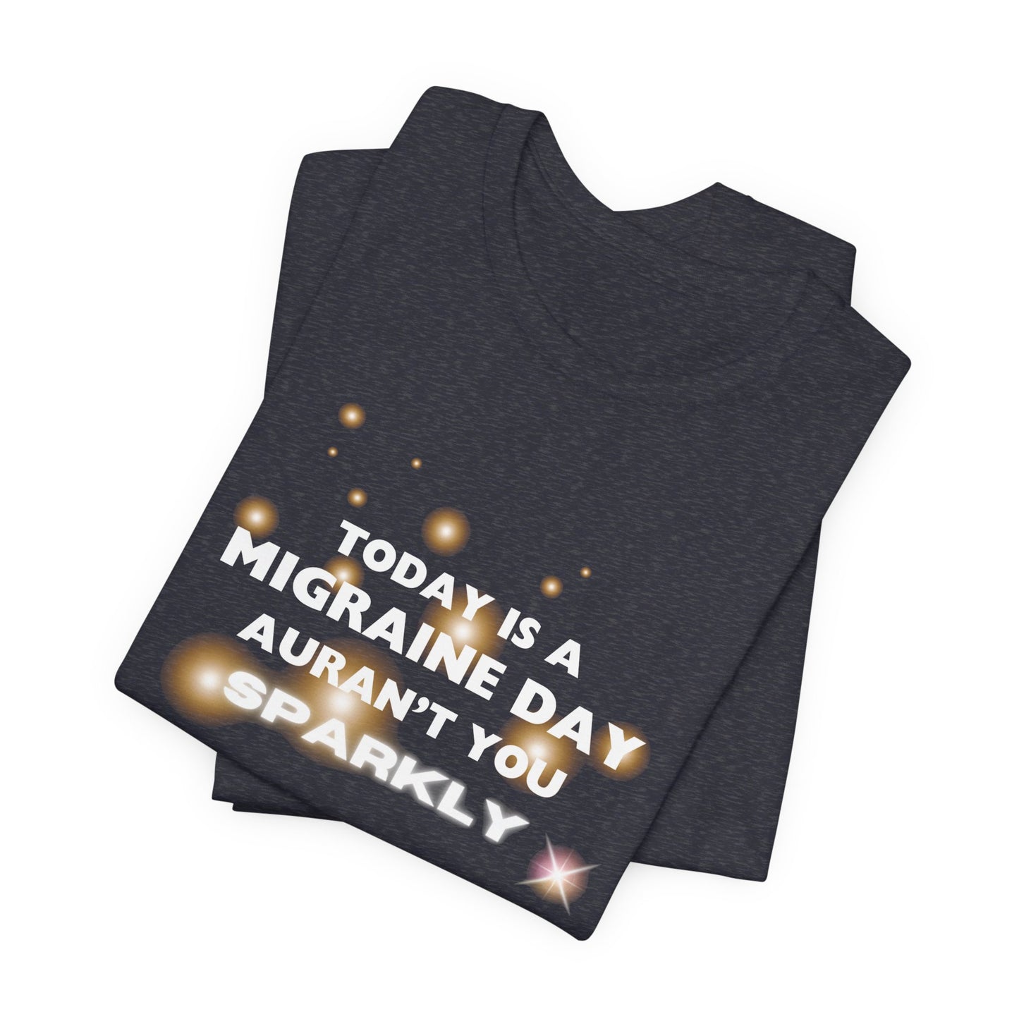 Unisex Migraine Sufferer Tshirt Aurant You Sparkly