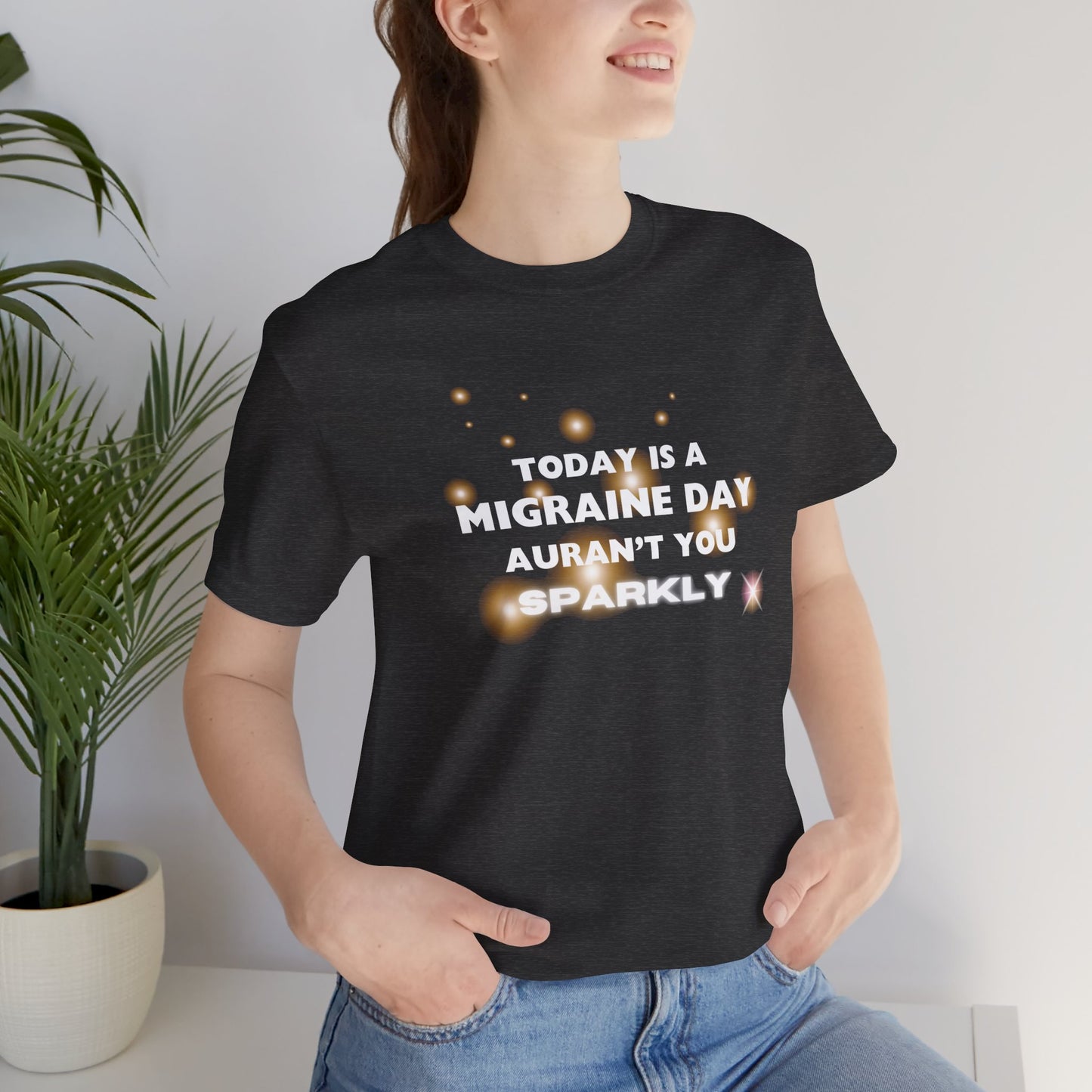 Unisex Migraine Sufferer Tshirt Aurant You Sparkly