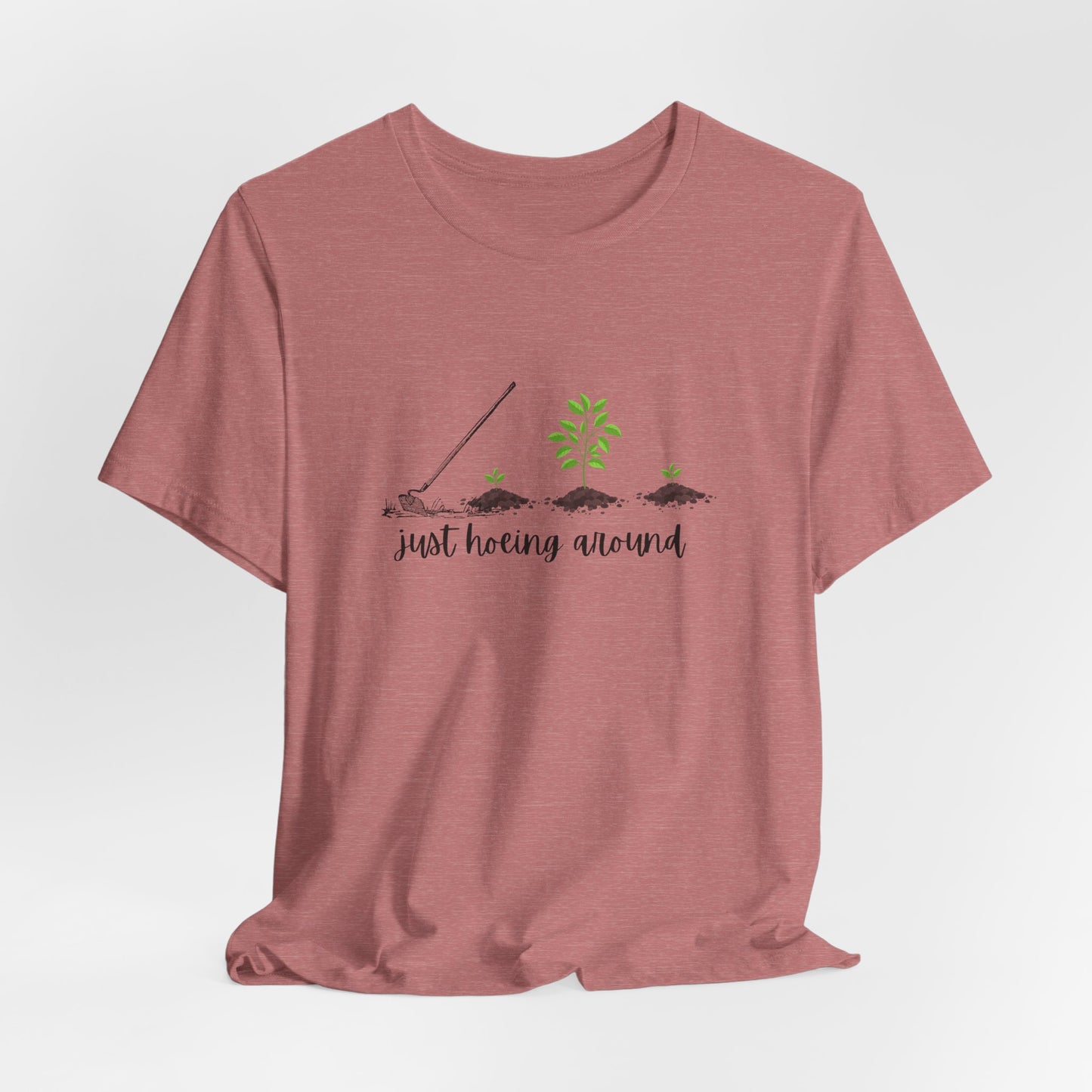 Unisex Just Hoeing Around Gardening T-Shirt