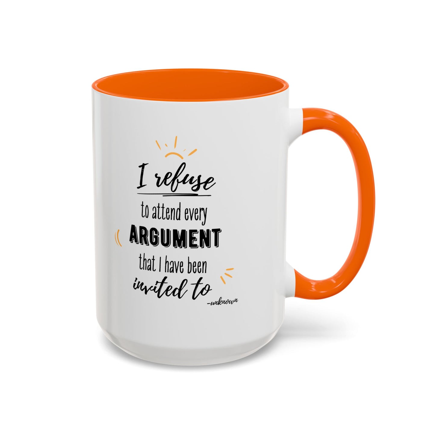 11oz/15oz I Refuse To Attend Every ARGUMENT That I Have Been Invited To Coffee Mug