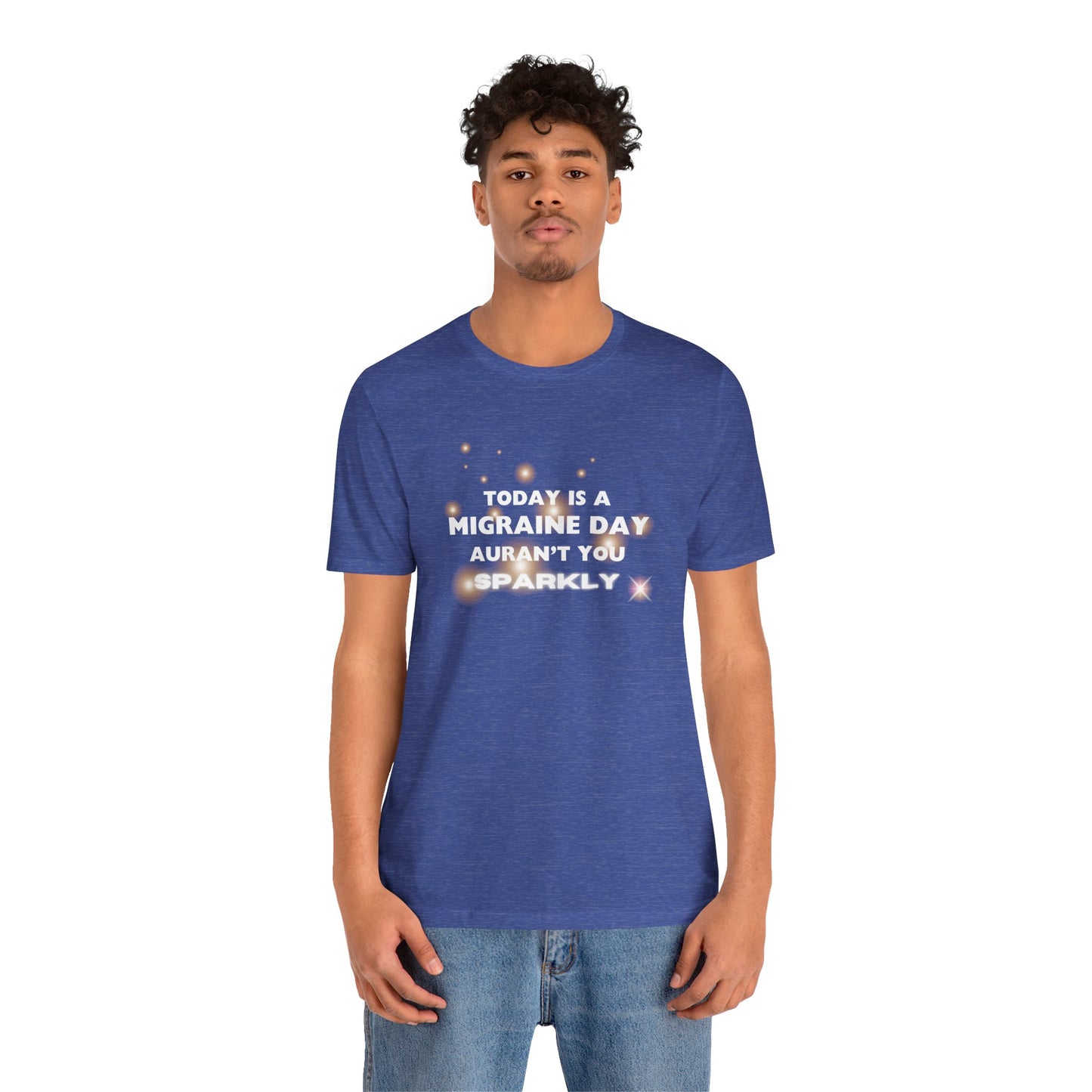 Unisex Migraine Sufferer Tshirt Aurant You Sparkly