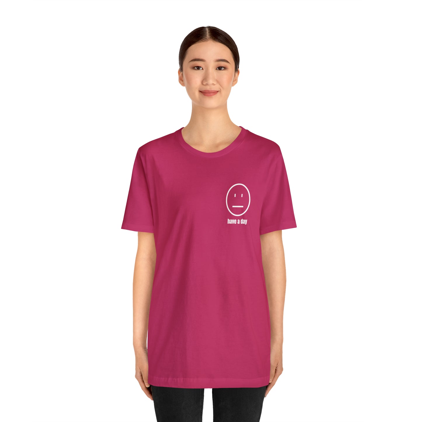 Unisex Straight Face Have a Day T-Shirt