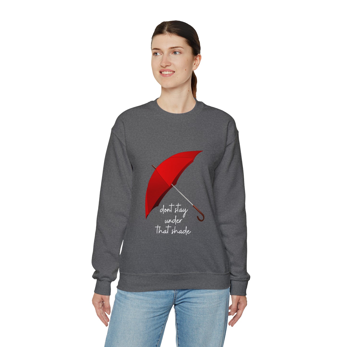 Unisex Dont Stay Under That Shade Motivational Sweatshirt