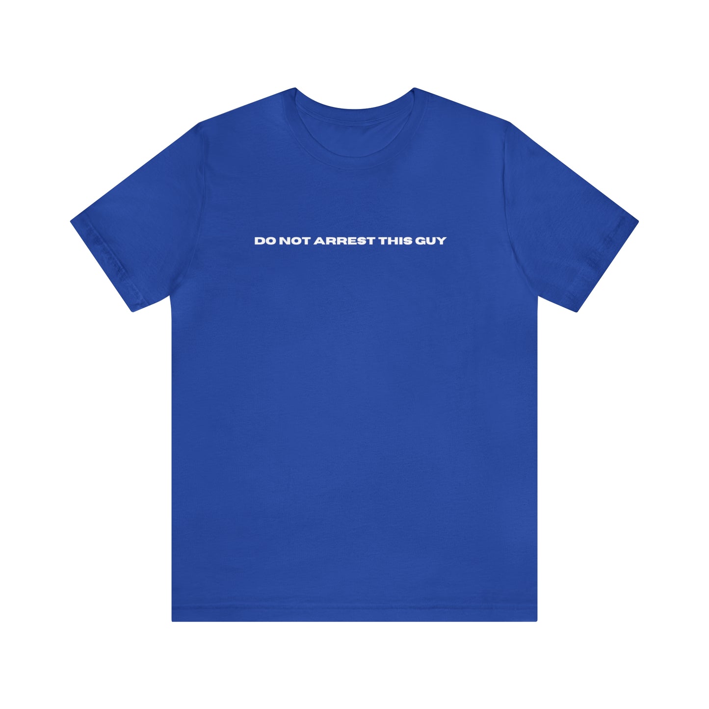 Unisex Do Not Arrest This Guy T-Shirt