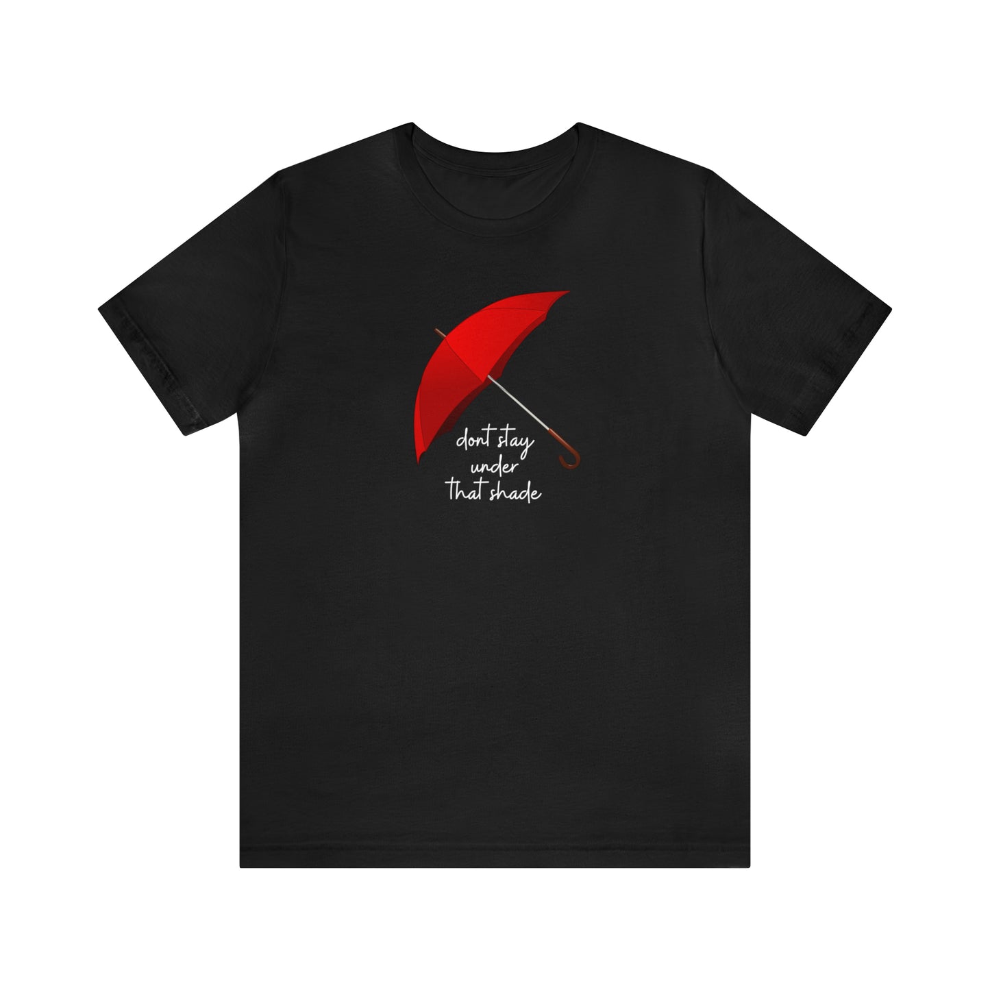 Unisex Dont Stay Under That Shade T-Shirt, Receiving Blessings, Great Motivational Gift, Mental Health, Path to Blessings