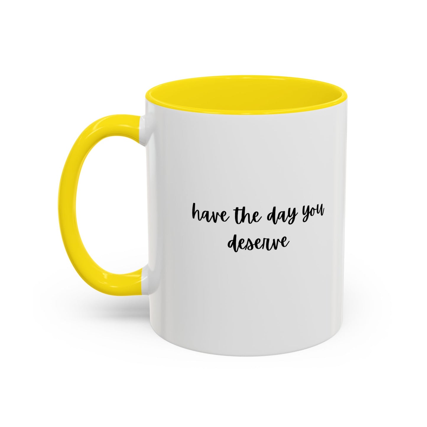 11oz/15oz Have The Day You Deserve Mug