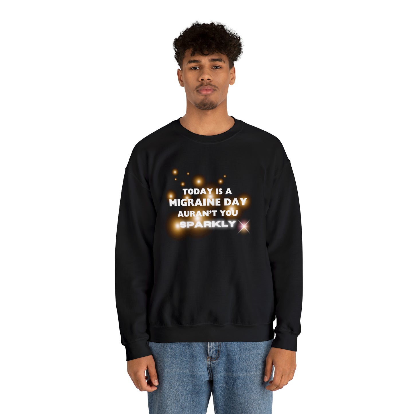 Unisex Migraine Sufferer Auran’t You Sparkly Sweatshirt