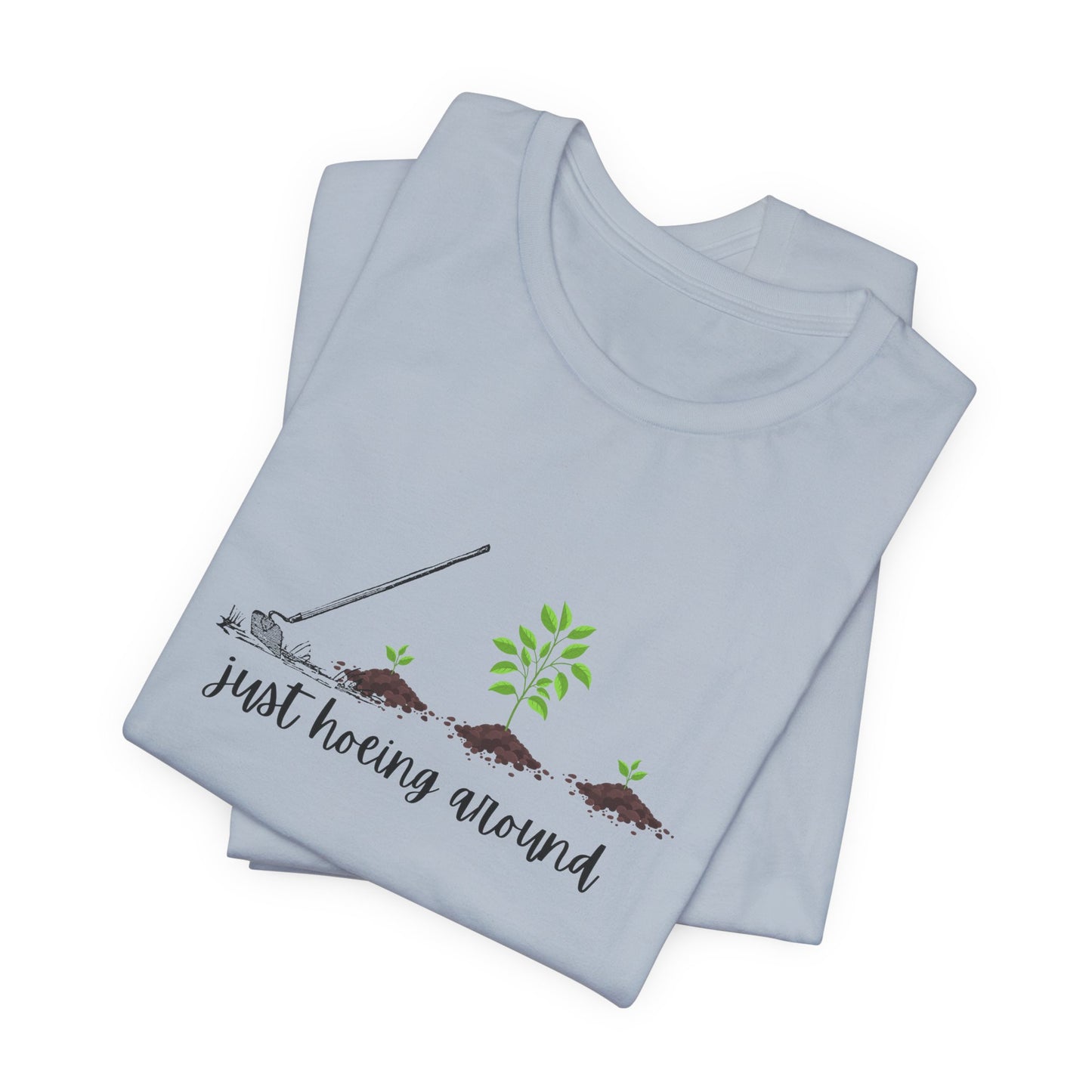 Unisex Just Hoeing Around Gardening T-Shirt