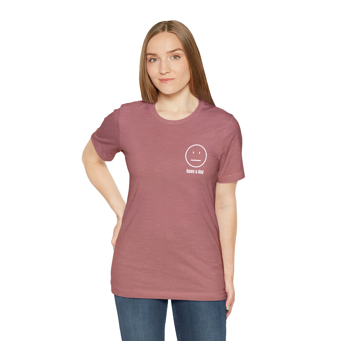 Unisex Straight Face Have a Day T-Shirt