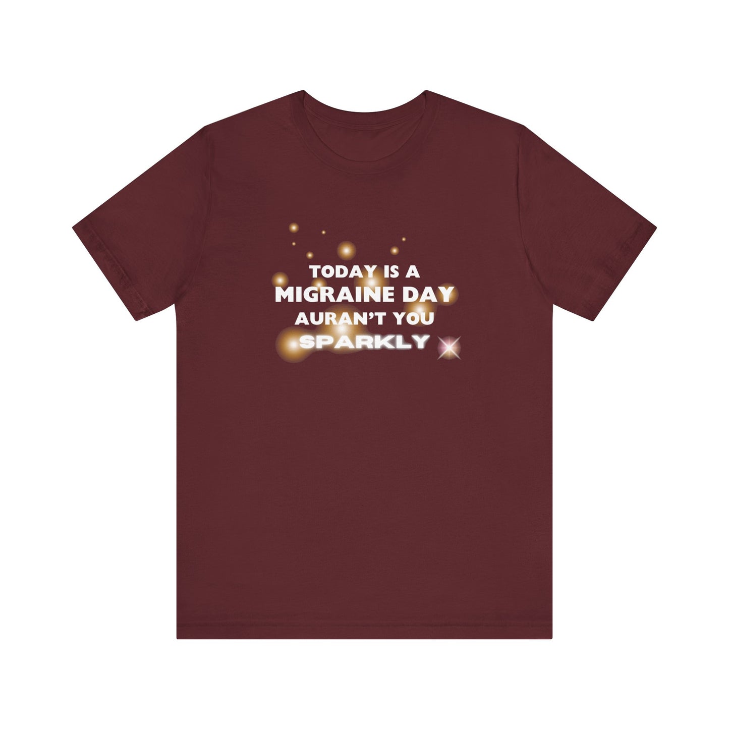Unisex Migraine Sufferer Tshirt Aurant You Sparkly