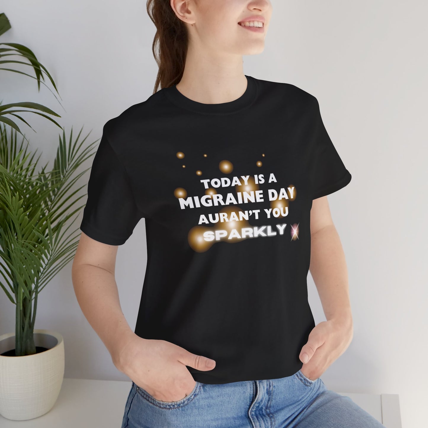 Unisex Migraine Sufferer Tshirt Aurant You Sparkly