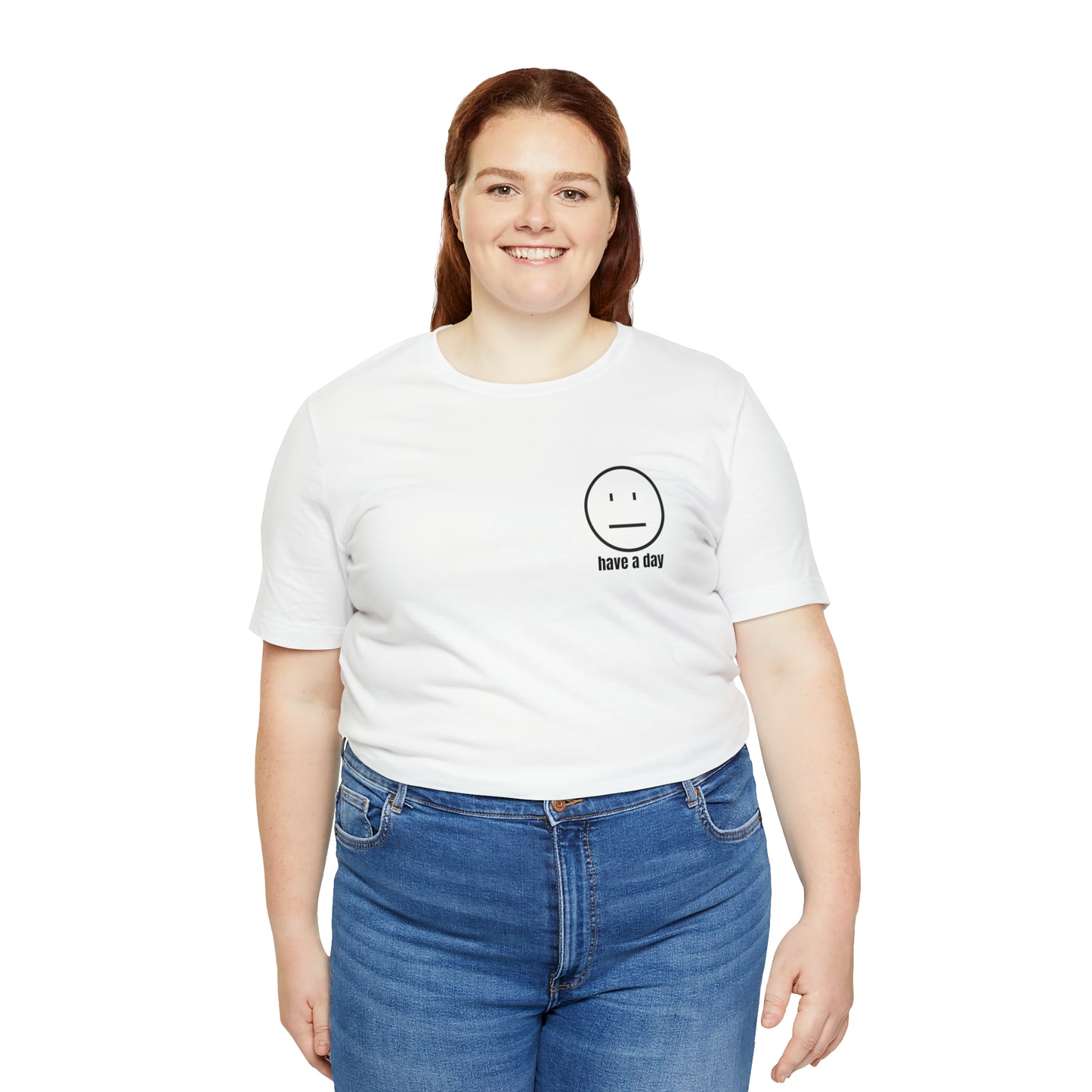 Unisex Straight Face Have a Day T-Shirt
