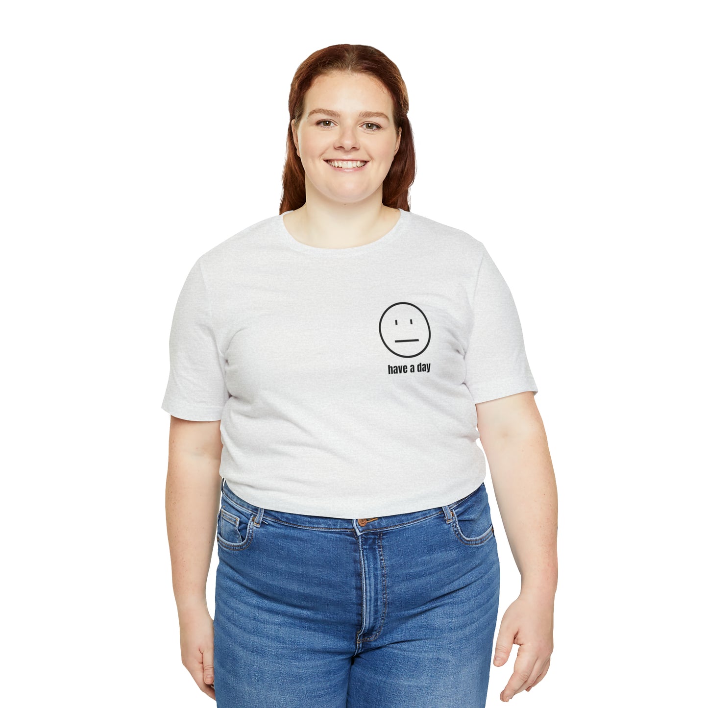 Unisex Straight Face Have a Day T-Shirt