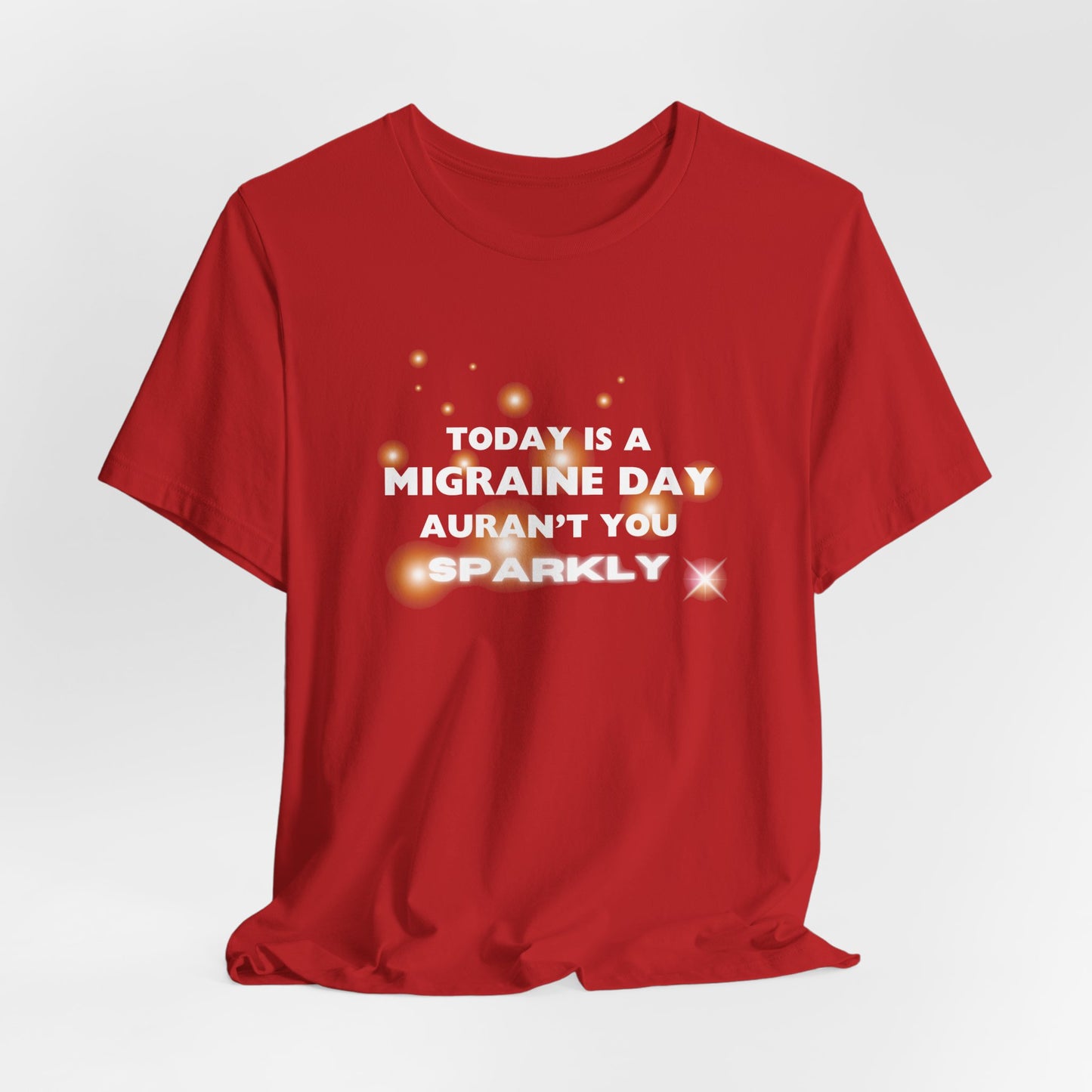 Unisex Migraine Sufferer Tshirt Aurant You Sparkly