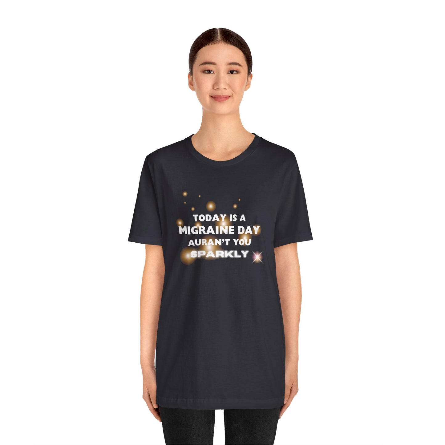 Unisex Migraine Sufferer Tshirt Aurant You Sparkly