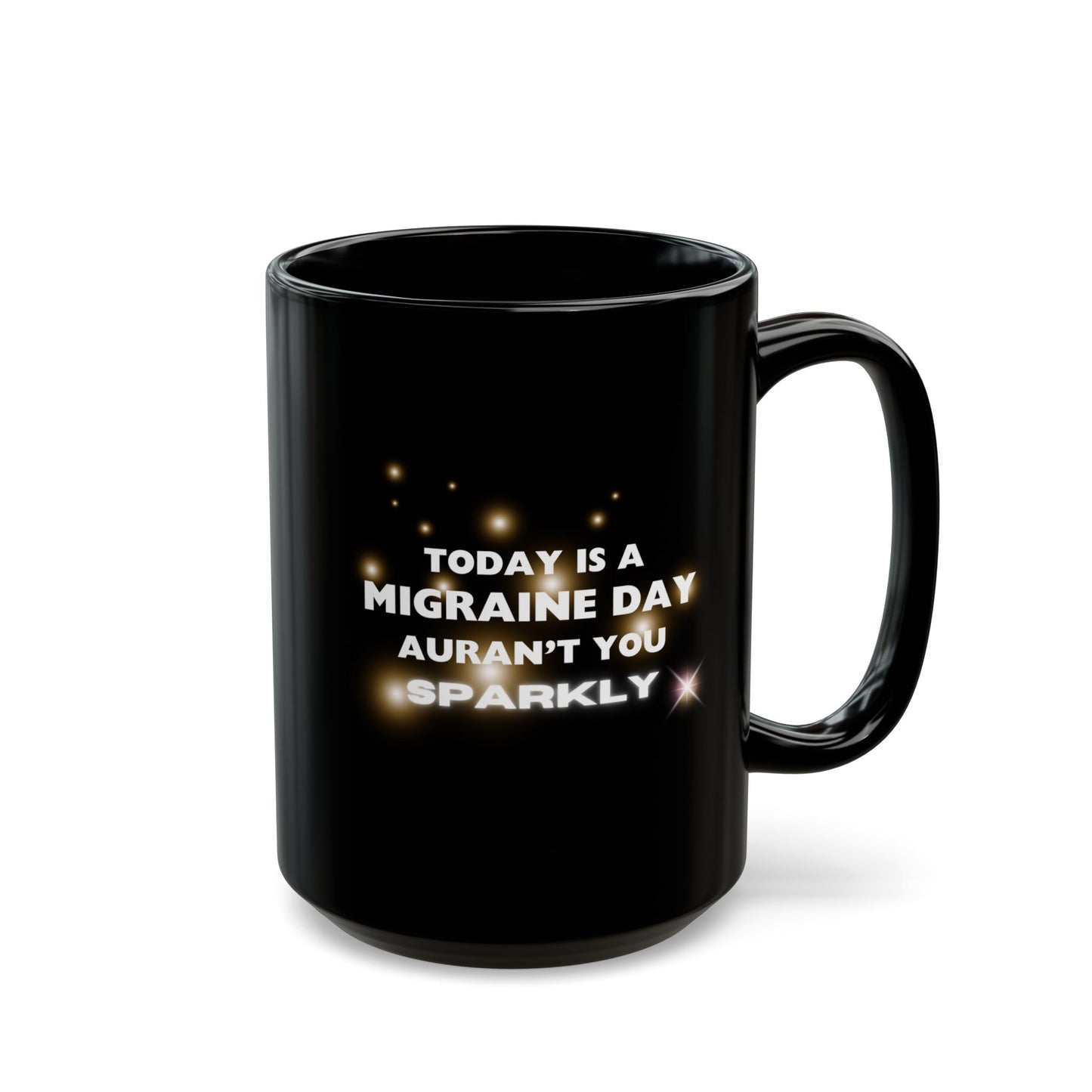 11oz/15oz Migraine Day Invisible Illness Aurant You Sparkly Coffee Mug