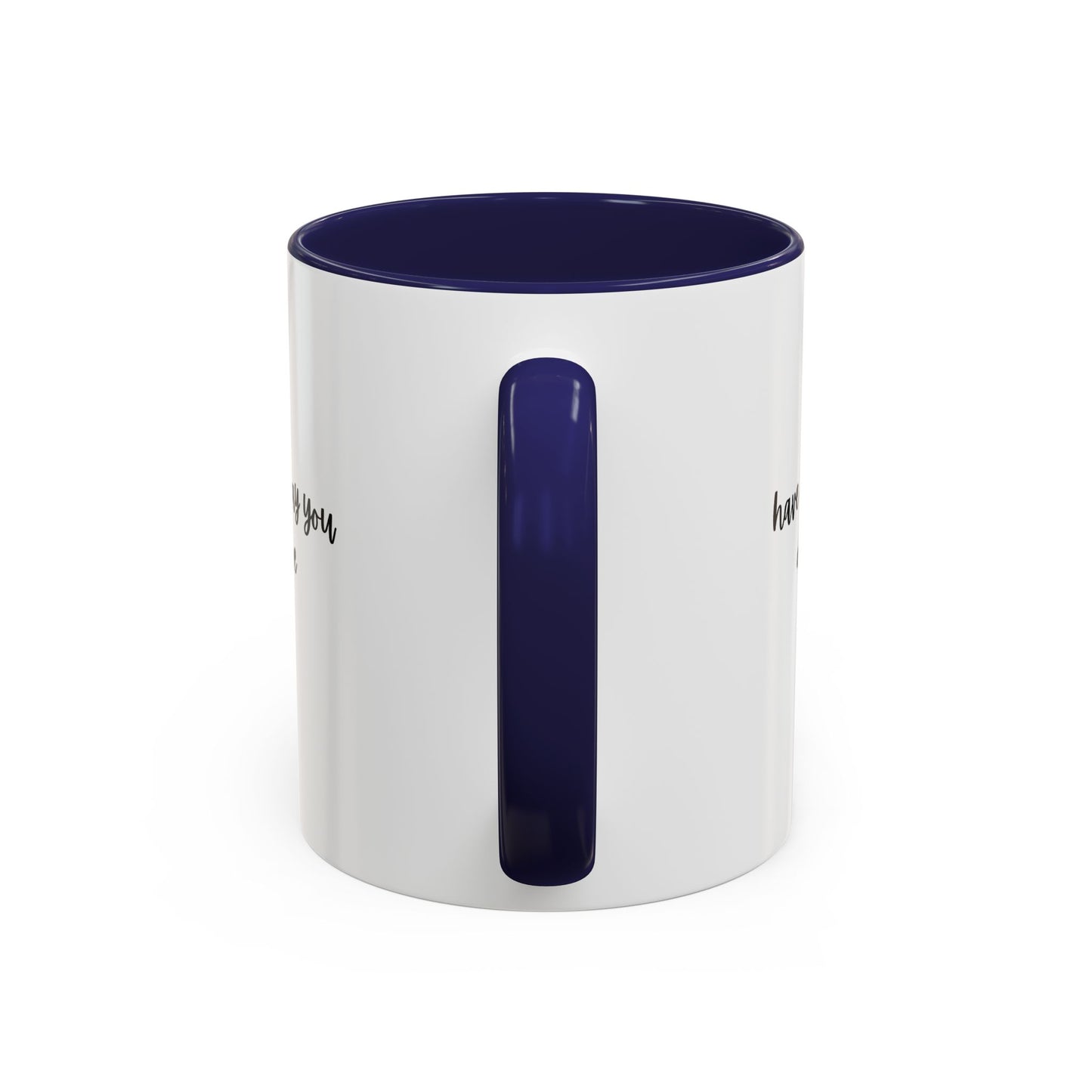 11oz/15oz Have The Day You Deserve Mug