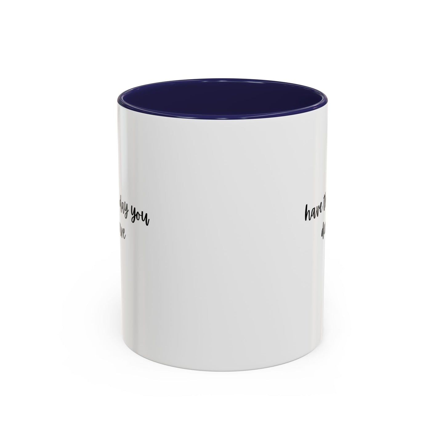 11oz/15oz Have The Day You Deserve Mug