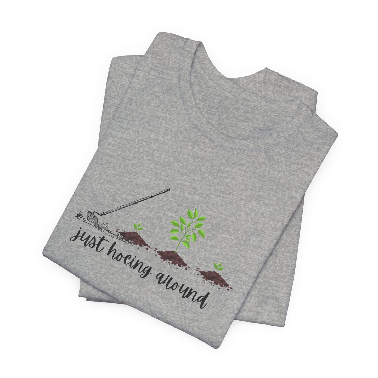 Unisex Just Hoeing Around Gardening T-Shirt