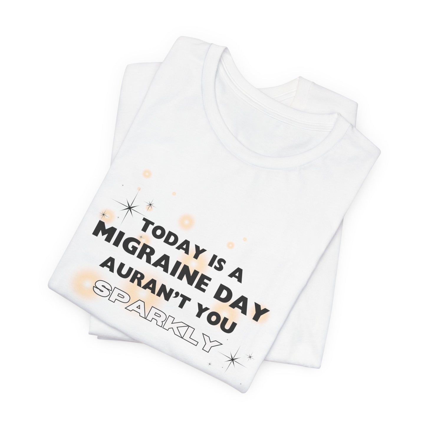 Unisex Migraine Sufferer Tshirt Aurant You Sparkly