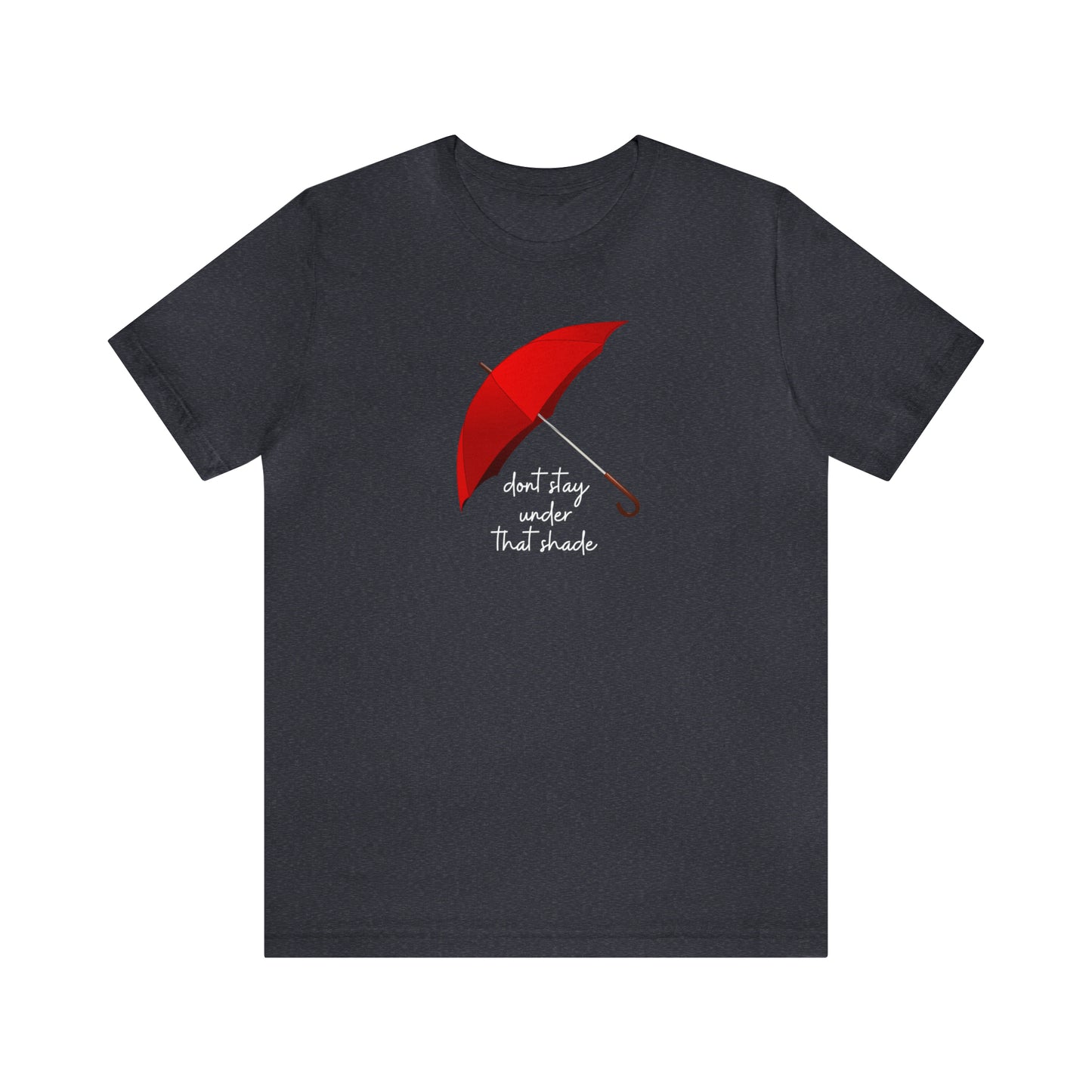 Unisex Dont Stay Under That Shade T-Shirt, Receiving Blessings, Great Motivational Gift, Mental Health, Path to Blessings