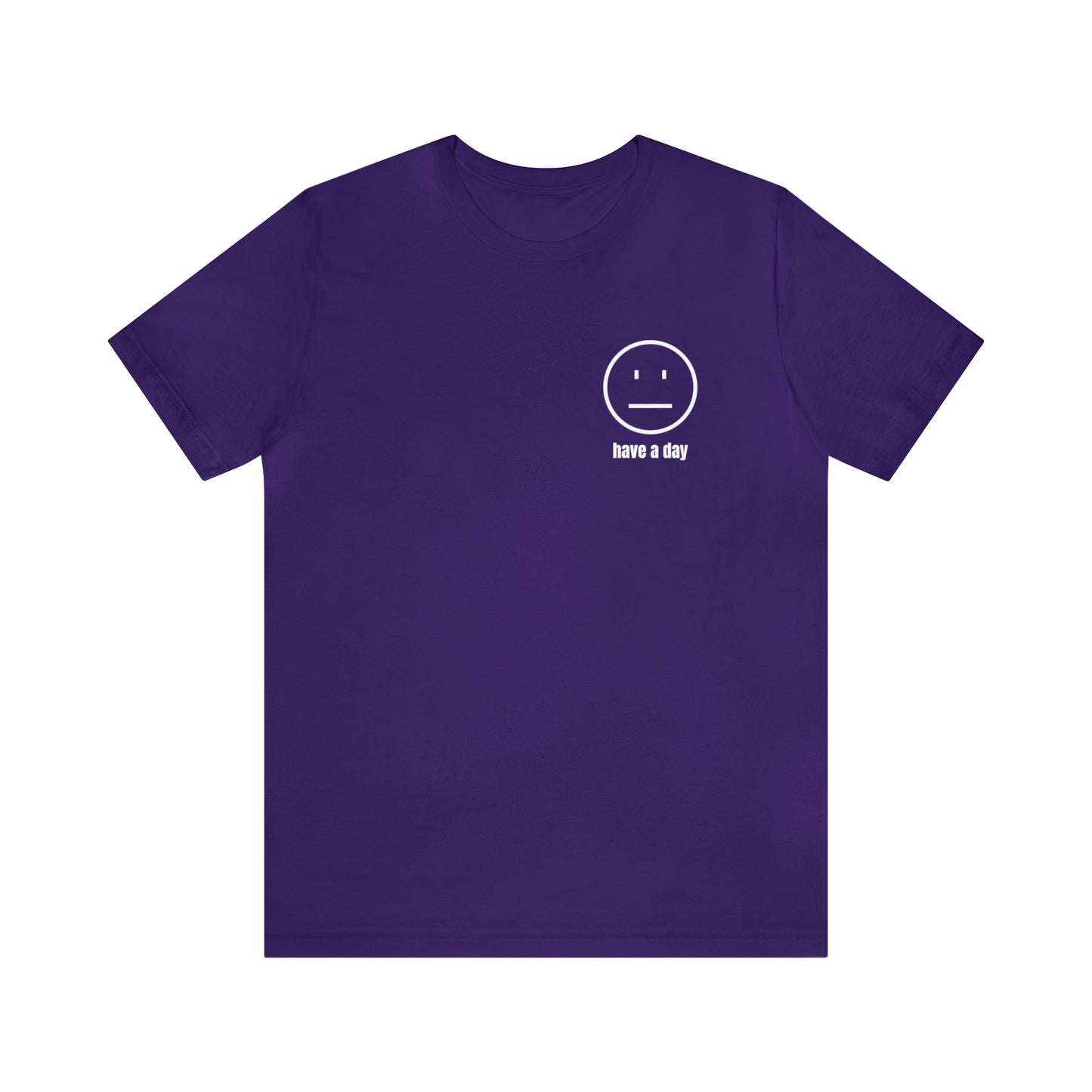 Unisex Straight Face Have a Day T-Shirt
