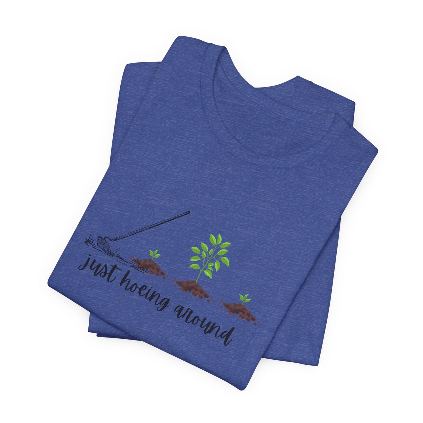 Unisex Just Hoeing Around Gardening T-Shirt