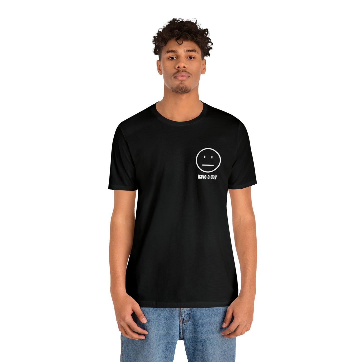 Unisex Straight Face Have a Day T-Shirt