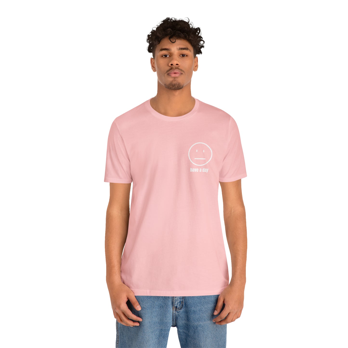 Unisex Straight Face Have a Day T-Shirt