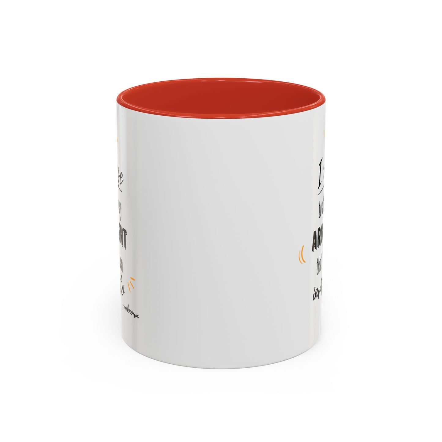 11oz/15oz I Refuse To Attend Every ARGUMENT That I Have Been Invited To Coffee Mug